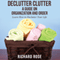 Declutter Clutter: A Guide on Organization and Order