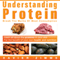 Understanding Protein: Break the Myths of Meat Consumption and Learn All About the Proteins in Your Diet for the Benefit of Your Own Health and Nutrition