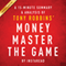 MONEY Master the Game by Tony Robbins - A 15-minute Summary & Analysis: 7 Simple Steps to Financial Freedom