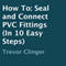 How to Seal and Connect PVC Fittings in 10 Easy Steps