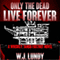 Only the Dead Live Forever: Whiskey Tango Foxtrot, Book 3
