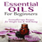 Essential Oils for Beginners: Aromatherapy Recipes for Weight Loss & Well-Being