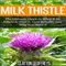 Milk Thistle: The Ultimate Guide to What It Is, Where to Find It, Core Benefits, and Why You Need It