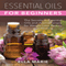 Essential Oils for Beginners: The Little Known Secrets to Essential Oils and Aromatherapy for Weight Loss, Beauty, and Healing