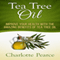 Tea Tree Oil: Improve Your Health with the Amazing Benefits of Tea Tree Oil