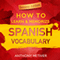 How to Learn and Memorize Spanish Vocabulary: Using Memory Palaces Specifically Designed for the Spanish Language