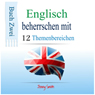 Englisch beherrschen mit 12 Themenbereichen [Master English with 12 topics]: Buch Zwei: ber 200 Wrter und Phrasen auf mittlerem Niveau erklrt