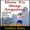 How to Stop Arguing: Dealing with Stress, Anger, Rejection, Conflict, Fighting, and Difficult People