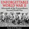 Unforgettable World War II: Aftermath of the Extraordinary Second World War