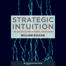 Strategic Intuition: The Creative Spark in Human Achievement