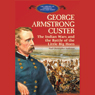 George Armstrong Custer: The Indian Wars and the Battle of Little Bighorn