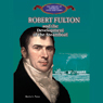 Robert Fulton and the Development of the Steamboat