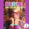 Girl Boy Girl: How I Became JT LeRoy