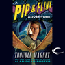 Trouble Magnet: A Pip & Flinx Adventure