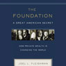 The Foundation: A Great American Secret: How Private Wealth Is Changing the World