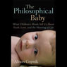 The Philosophical Baby: What Children's Minds Tell Us About Truth, Love and the Meaning of Life