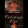 Catching Fire: How Cooking Made Us Human