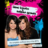 Demi Lovato & Selena Gomez: The Complete Unofficial Story of the BFFs