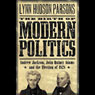 The Birth of Modern Politics: Andrew Jackson, John Quincy Adams, and the Election of 1828