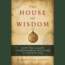 The House of Wisdom: How the Arabs Transformed Western Civilization