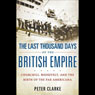 The Last Thousand Days of the British Empire
