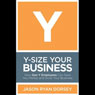 Y-Size Your Business: How Gen Y Employees Can Save You Money and Grow Your Business