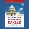 Managing Your Government Career: Success Strategies that Work