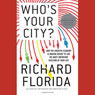 Who's Your City?: How the Creative Economy Is Making Where to Live the Most Important Decision of Your Life