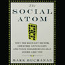 The Social Atom: Why the Rich Get Richer, Cheaters Get Caught, and Your Neighbor Usually Looks Like You