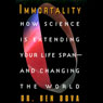 Immortality: How Science is Extending Your Life Span and Changing the World