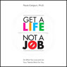 Get a Life, Not a Job: Do What You Love and Let Your Talents Work For You