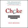 Choke: What the Secrets of the Brain Reveal About Getting It Right When You Have To