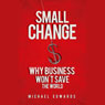 Small Change: Why Business Won't Save the World