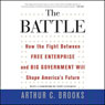 The Battle: How the Fight Between Free Enterprise and Big Government Will Shape America's Future