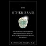 The Other Brain: From Dementia to Schizophrenia, How New Discoveries About the Brain are Revolutionizing Medicine and Science