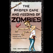 The Proper Care and Feeding of Zombies: A Completely Scientific Guide to the Lives of the Undead