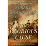 The Glorious Cause: The American Revolution: 1763-1789