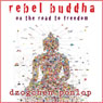 Rebel Buddha: On the Road to Freedom