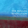 The Reagan Revolution: A Very Short Introduction