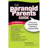 The Paranoid Parents Guide: Worry Less, Parent Better, and Raise a Resilient Child