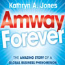 Amway Forever: The Amazing Story of a Global Business Phenomenon