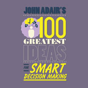 John Adair's 100 Greatest Ideas for Smart Decision Making