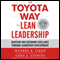 The Toyota Way to Lean Leadership: Achieving and Sustaining Excellence Through Leadership Development