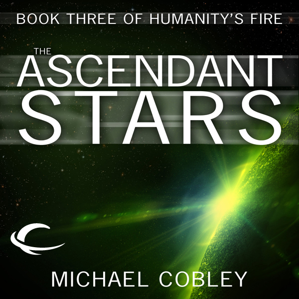 The Ascendant Stars: Humanity's Fire, Book 3