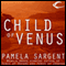 Child of Venus: Venus Trilogy, Book 3