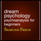 Dream Psychology: Psychoanalysis for Beginners