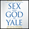 Sex and God at Yale: Porn, Political Correctness, and a Good Education Gone Bad