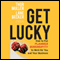 Get Lucky: How to Put Planned Serendipity to Work for You and Your Business