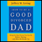 How to Be a Good Divorced Dad: Being the Best Parent You Can Be Before, During and After the Break-Up