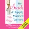 The Secrets of Happily Married Women: How to Get More Out of Your Relationship by Doing Less